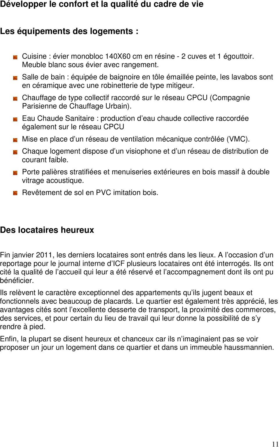 Chauffage de type collectif raccordé sur le réseau CPCU (Compagnie Parisienne de Chauffage Urbain).