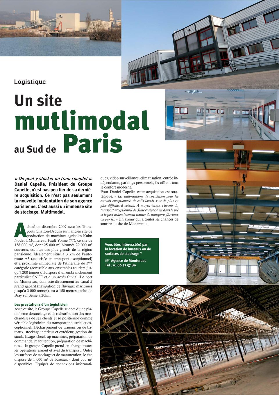 Acheté en décembre 2007 avec les Transports Chatton-Drouin sur l ancien site de production de machines agricoles Kuhn Nodet à Montereau Fault Yonne (77), ce site de 138 000 m 2, dont 25 000 m 2