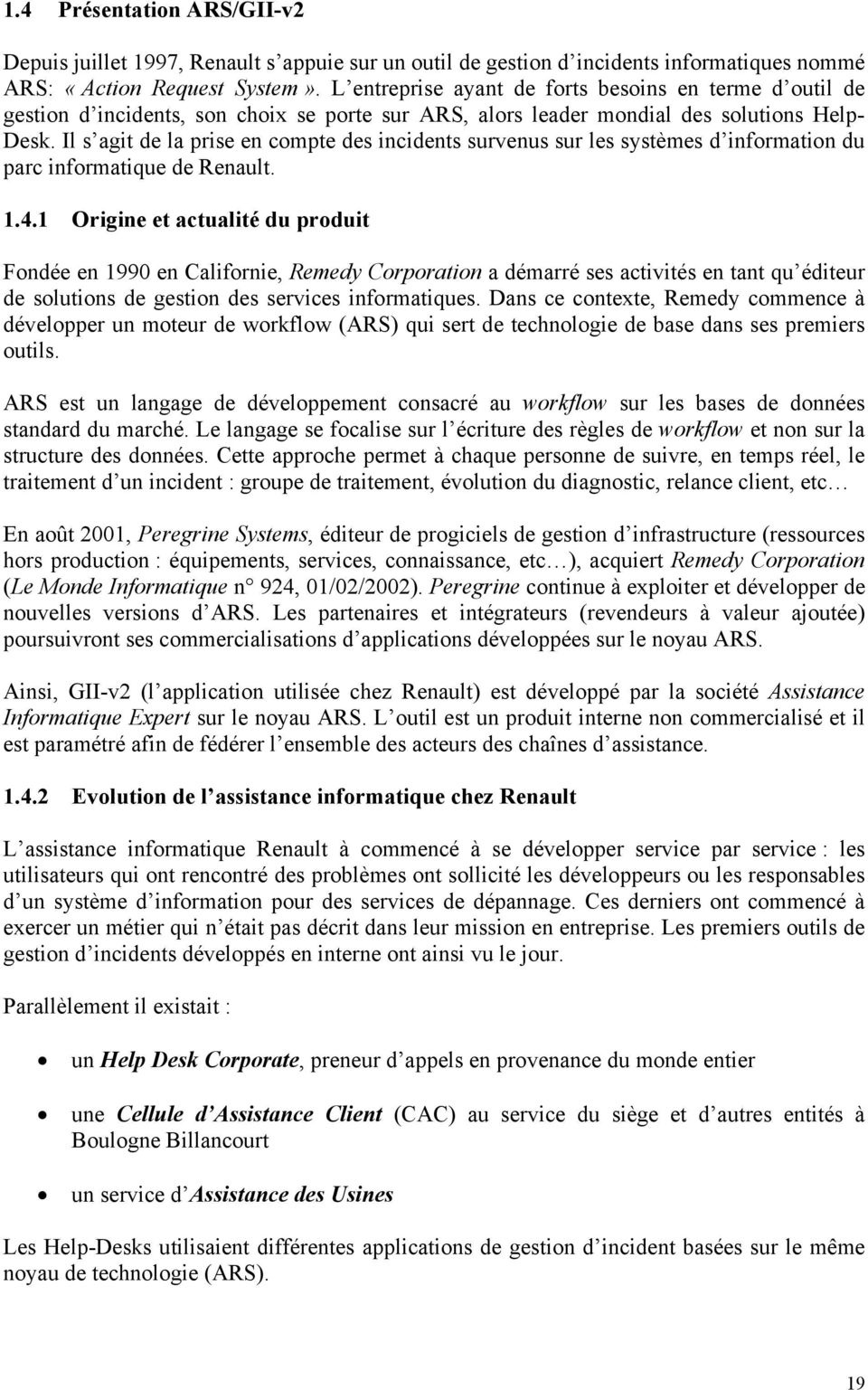 Il s agit de la prise en compte des incidents survenus sur les systèmes d information du parc informatique de Renault. 1.4.