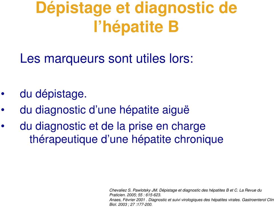 chronique Chevaliez S. Pawlotsky JM. Dépistage et diagnostic des hépatites B et C. La Revue du Praticien.
