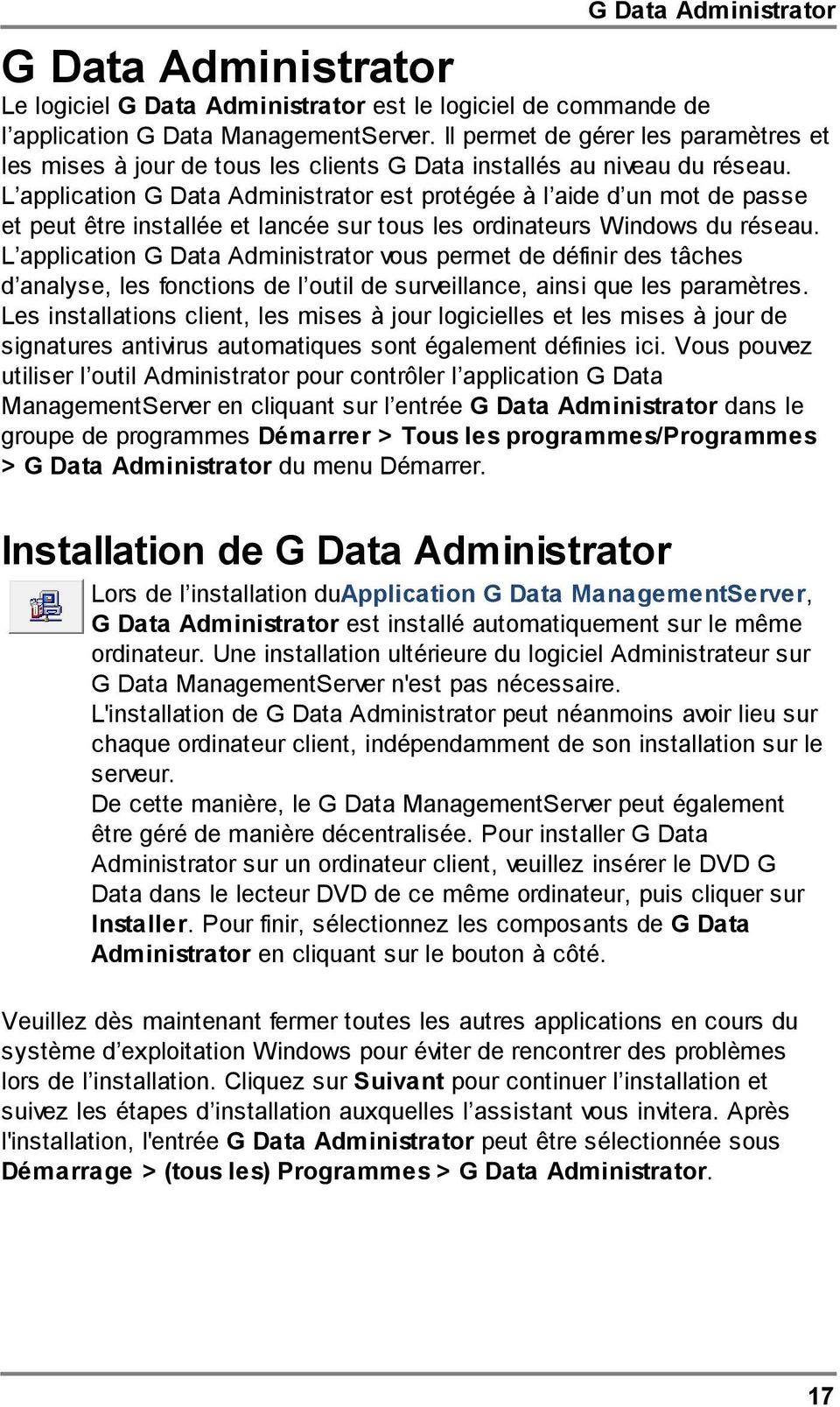 L application G Data Administrator est protégée à l aide d un mot de passe et peut être installée et lancée sur tous les ordinateurs Windows du réseau.