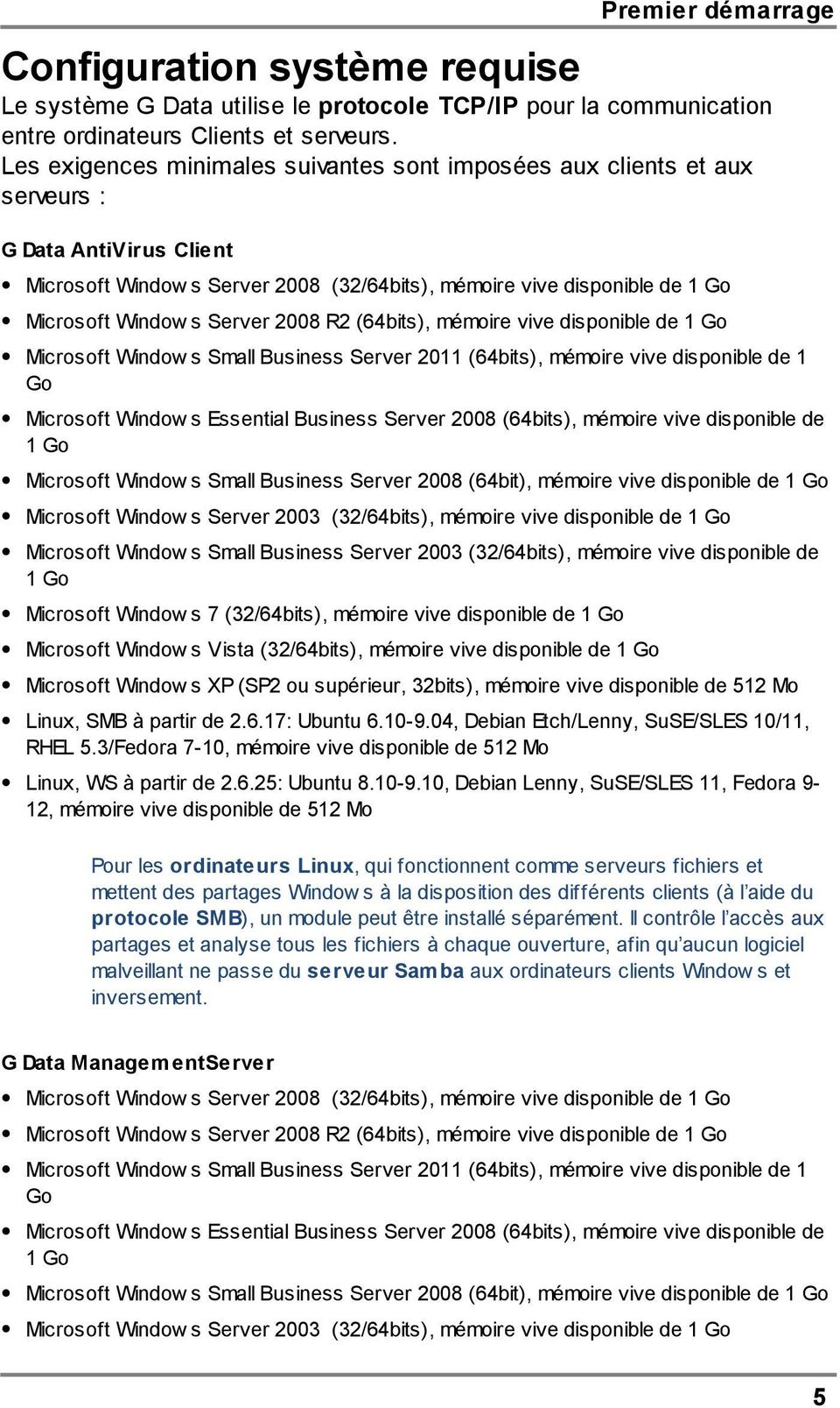 Server 2008 R2 (64bits), mémoire vive disponible de 1 Go Microsoft Window s Small Business Server 2011 (64bits), mémoire vive disponible de 1 Go Microsoft Window s Essential Business Server 2008