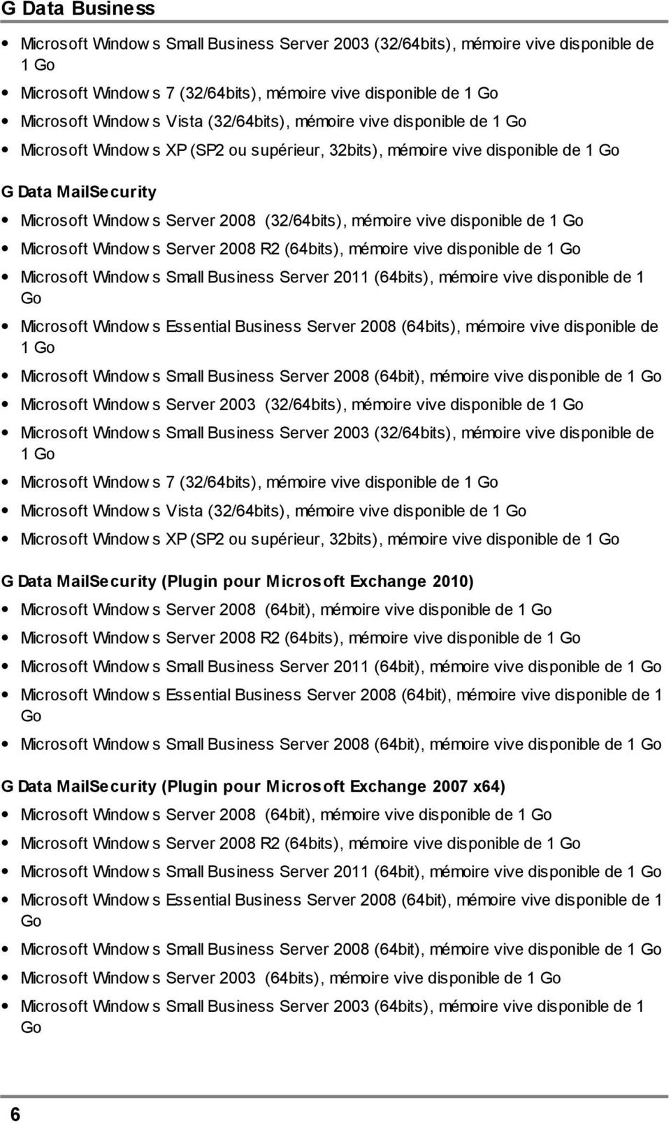 disponible de 1 Go Microsoft Window s Server 2008 R2 (64bits), mémoire vive disponible de 1 Go Microsoft Window s Small Business Server 2011 (64bits), mémoire vive disponible de 1 Go Microsoft Window
