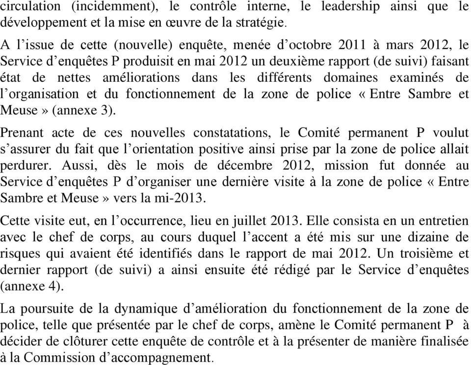 différents domaines examinés de l organisation et du fonctionnement de la zone de police «Entre Sambre et Meuse» (annexe 3).