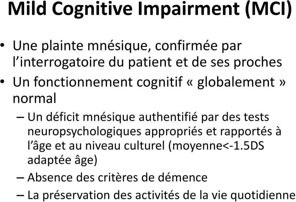 des tests neuropsychologiques appropriés et rapportés à l âge et au niveau culturel (moyenne<-1.