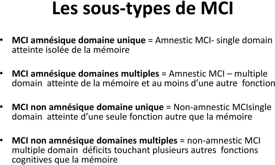non amnésique domaine unique = Non-amnestic MCIsingle domain atteinte d une seule fonction autre que la mémoire MCI non