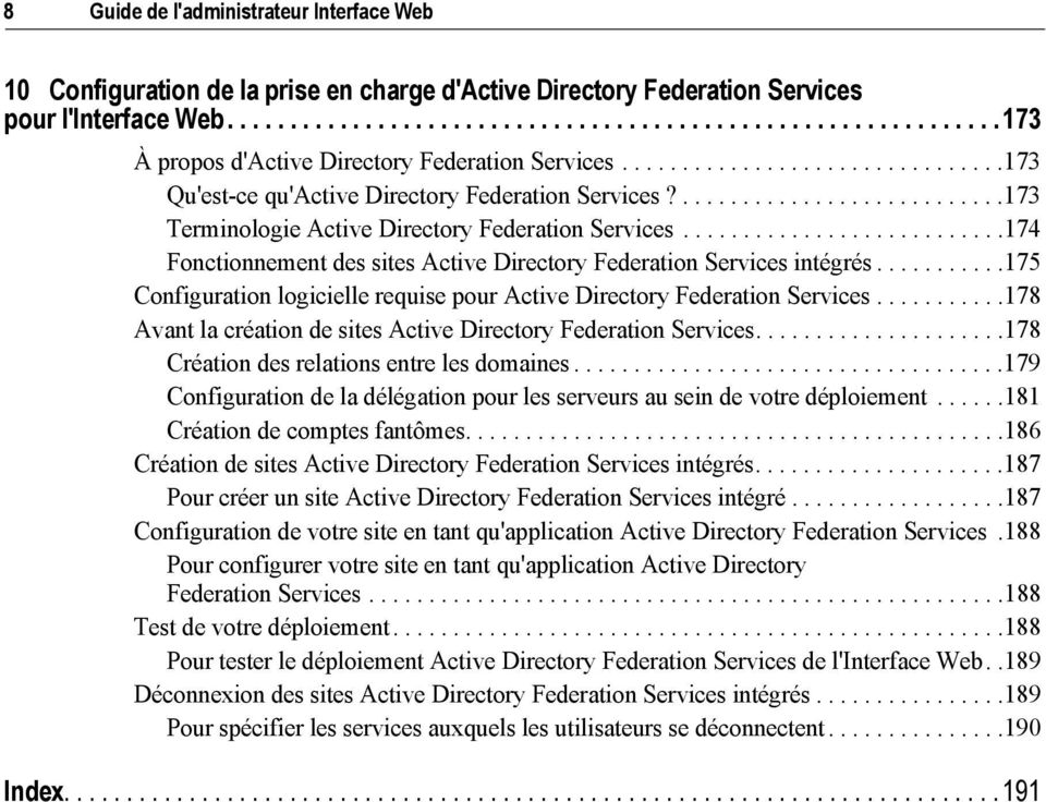 ..........................174 Fonctionnement des sites Active Directory Federation Services intégrés...........175 Configuration logicielle requise pour Active Directory Federation Services.