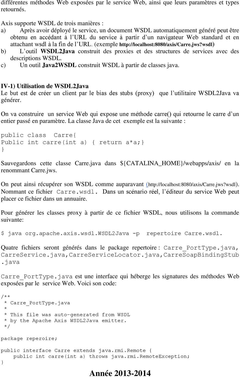 et en attachant wsdl à la fin de l URL. (exemple http://localhost:8080/axis/carre.jws?wsdl) b) L outil WSDL2Java construit des proxies et des structures de services avec des descriptions WSDL.