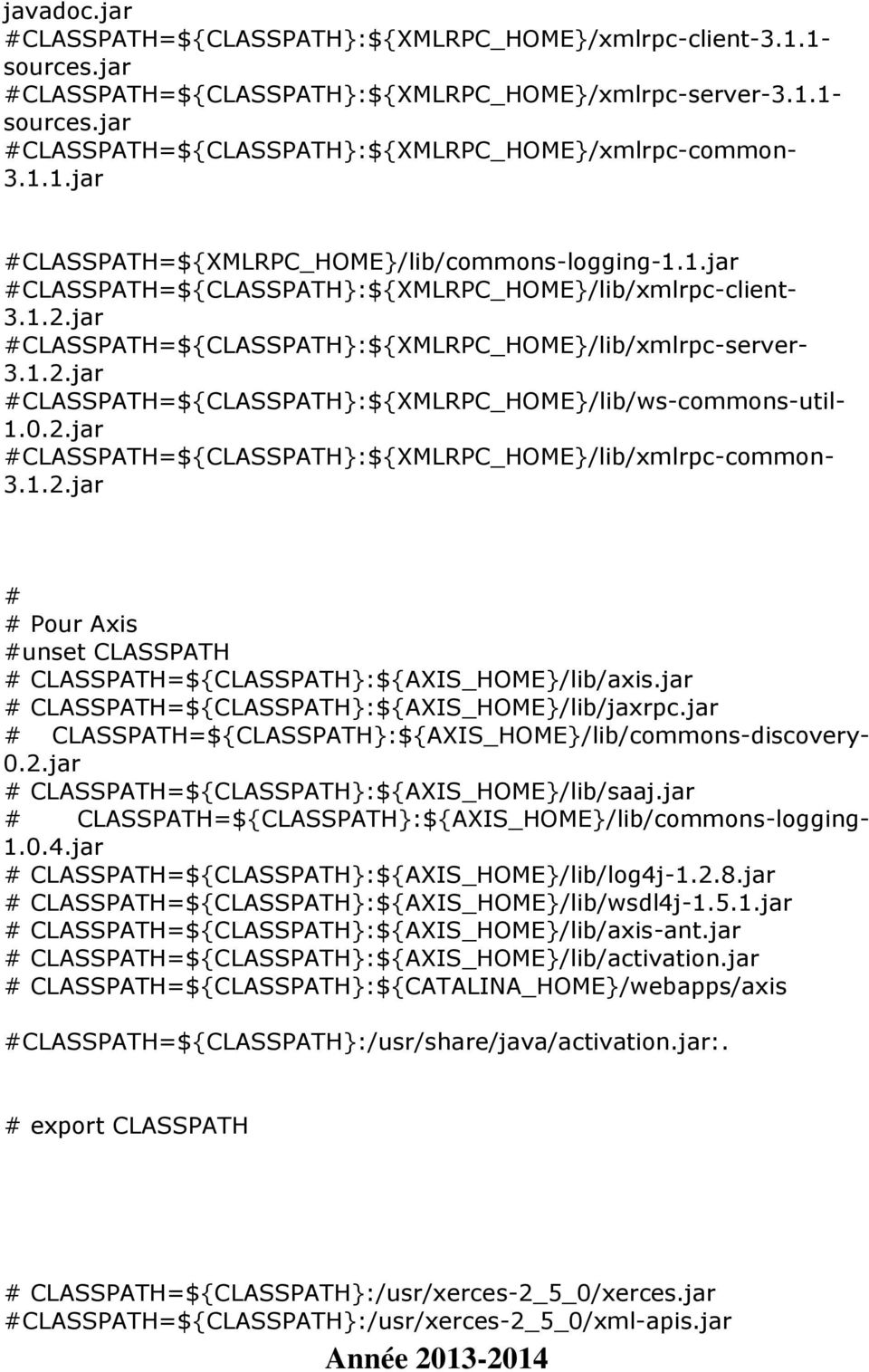 0.2.jar #CLASSPATH=${CLASSPATH:${XMLRPC_HOME/lib/xmlrpc-common- 3.1.2.jar # # Pour Axis #unset CLASSPATH # CLASSPATH=${CLASSPATH:${AXIS_HOME/lib/axis.