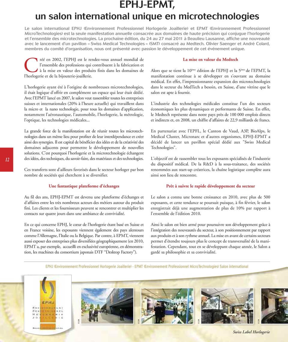 La prochaine édition, du 24 au 27 mai 2011 à Beaulieu Lausanne, affiche une nouveauté avec le lancement d un pavillon «Swiss Medical Technologies» (SMT) consacré au Medtech.