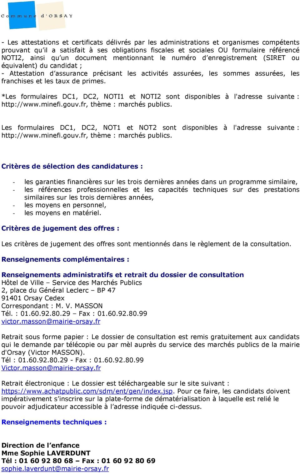 primes. *Les formulaires DC1, DC2, NOTI1 et NOTI2 sont disponibles à l'adresse suivante : http://www.minefi.gouv.fr, thème : marchés publics.