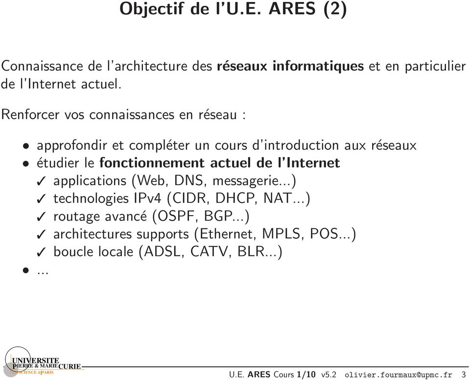 actuel de l Internet applications (Web, DNS, messagerie...) technologies IPv4 (CIDR, DHCP, NAT...) routage avancé (OSPF, BGP.