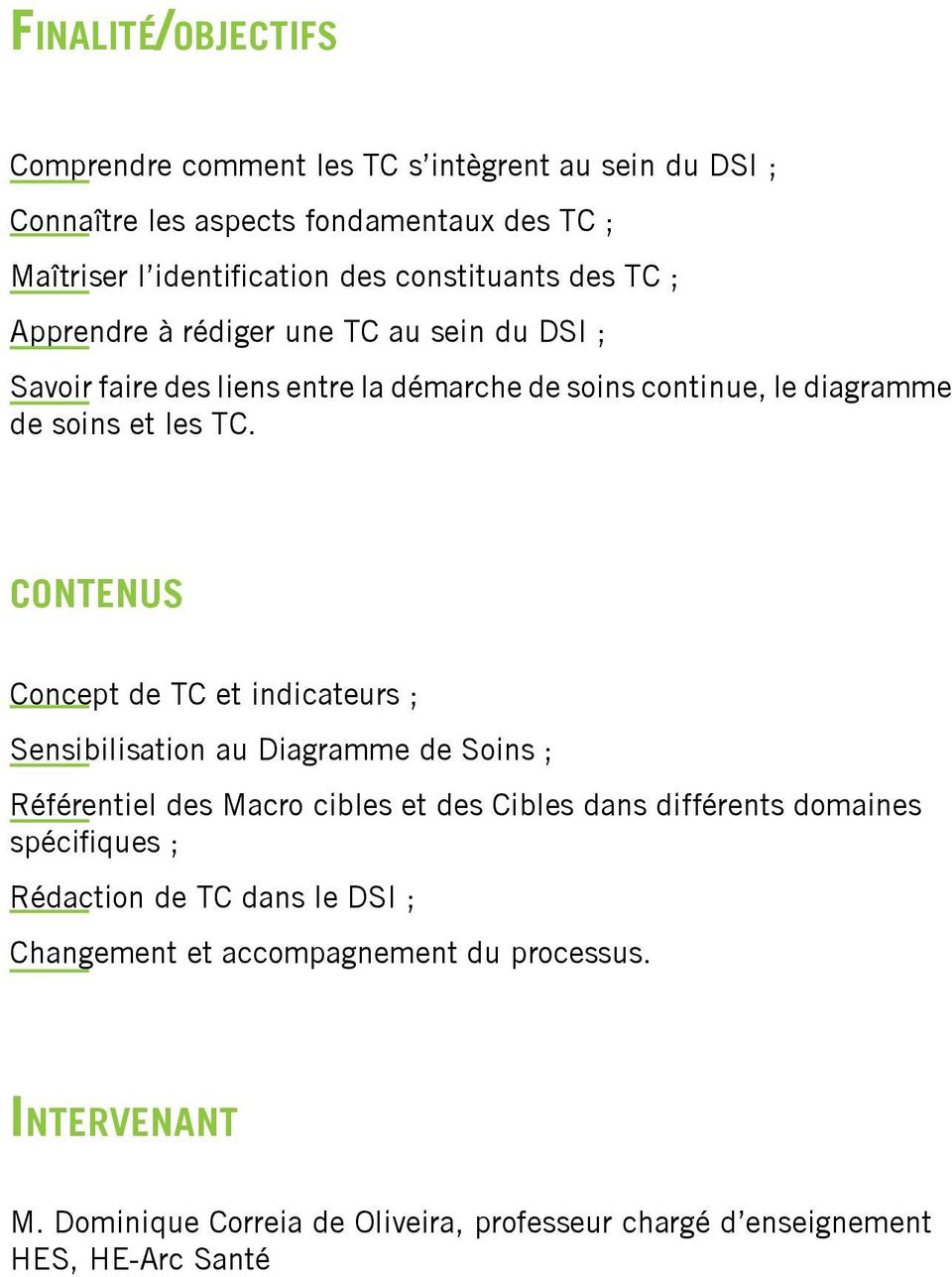contenus Concept de TC et indicateurs ; Sensibilisation au Diagramme de Soins ; Référentiel des Macro cibles et des Cibles dans différents domaines spécifiques