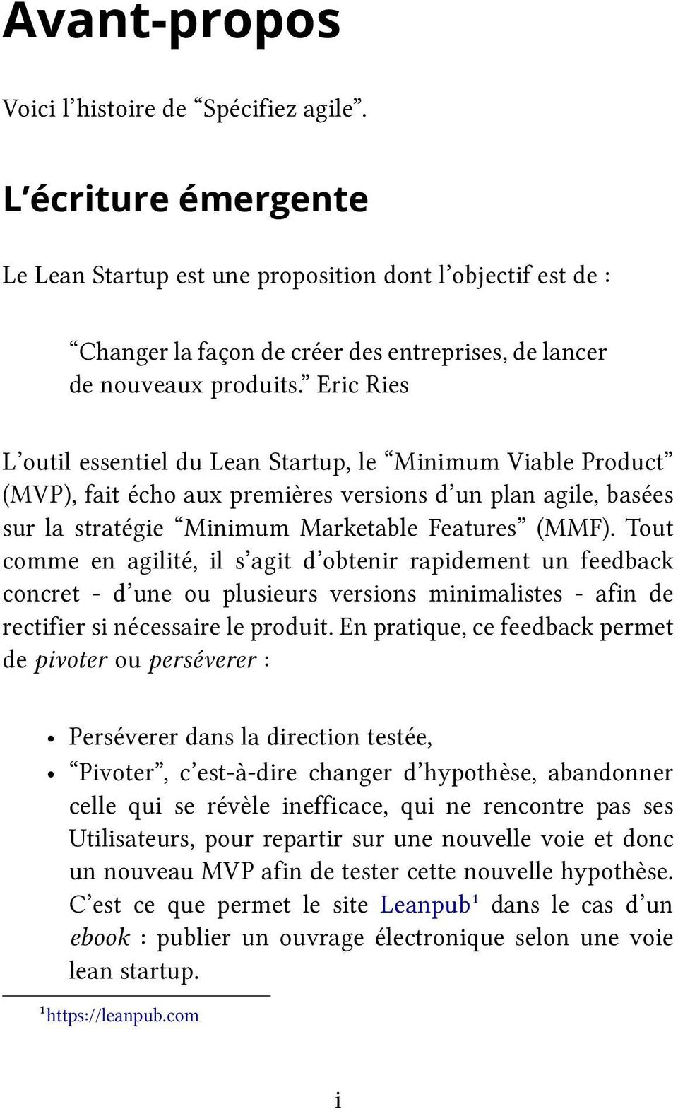 Eric Ries L outil essentiel du Lean Startup, le Minimum Viable Product (MVP), fait écho aux premières versions d un plan agile, basées sur la stratégie Minimum Marketable Features (MMF).