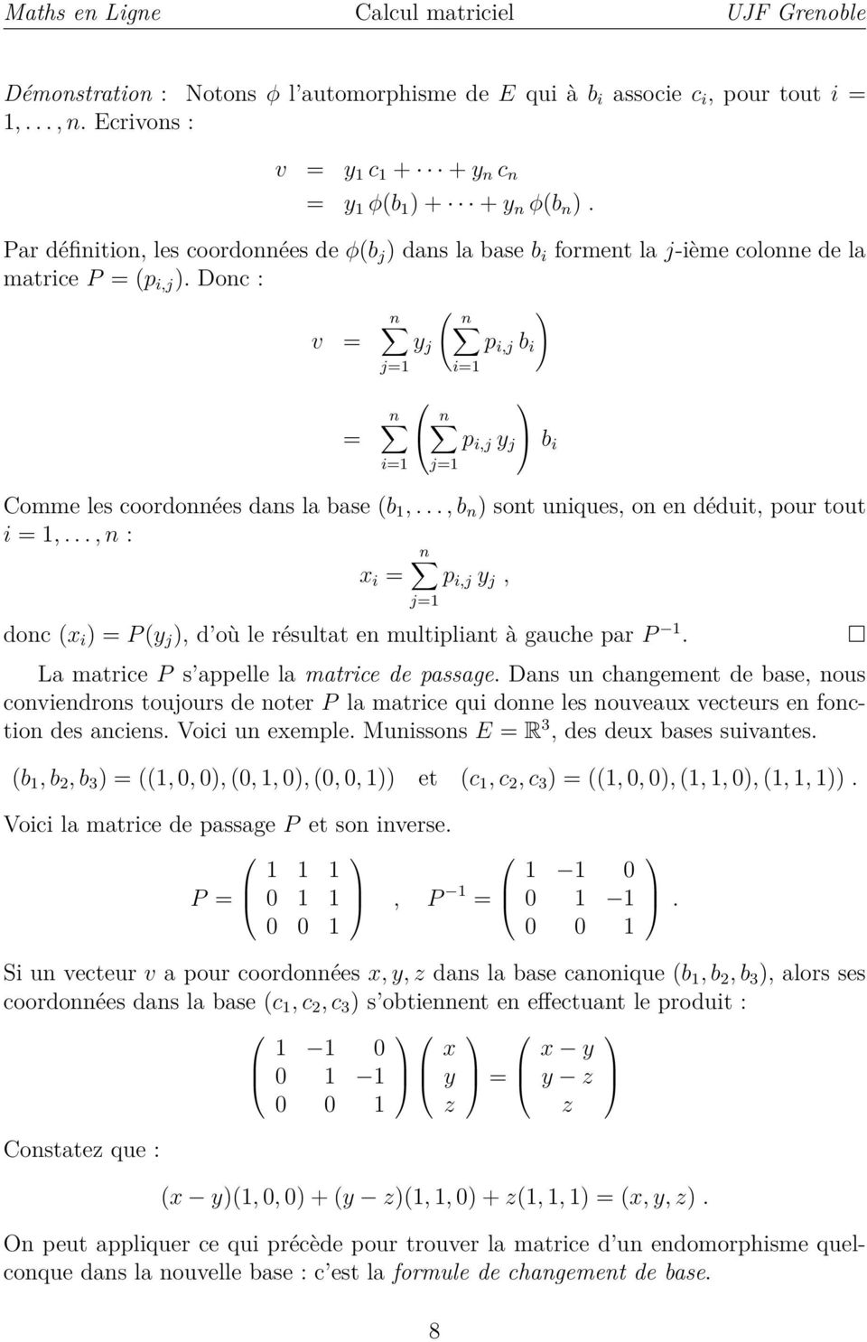 uniques, on en déduit, pour tout i = 1,, n : n x i = p i,j y j, donc (x i ) = P (y j ), d où le résultat en multipliant à gauche par P 1 j=1 La matrice P s appelle la matrice de passage Dans un