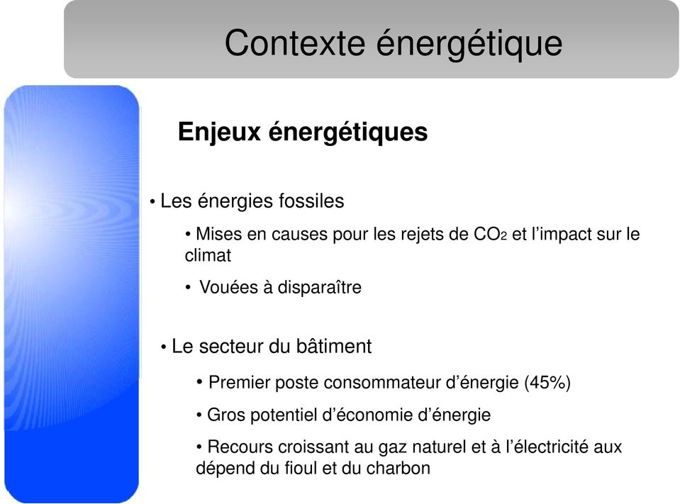consommateur d énergie (45%) Gros potentiel d économie d énergie Recours croissant au gaz naturel