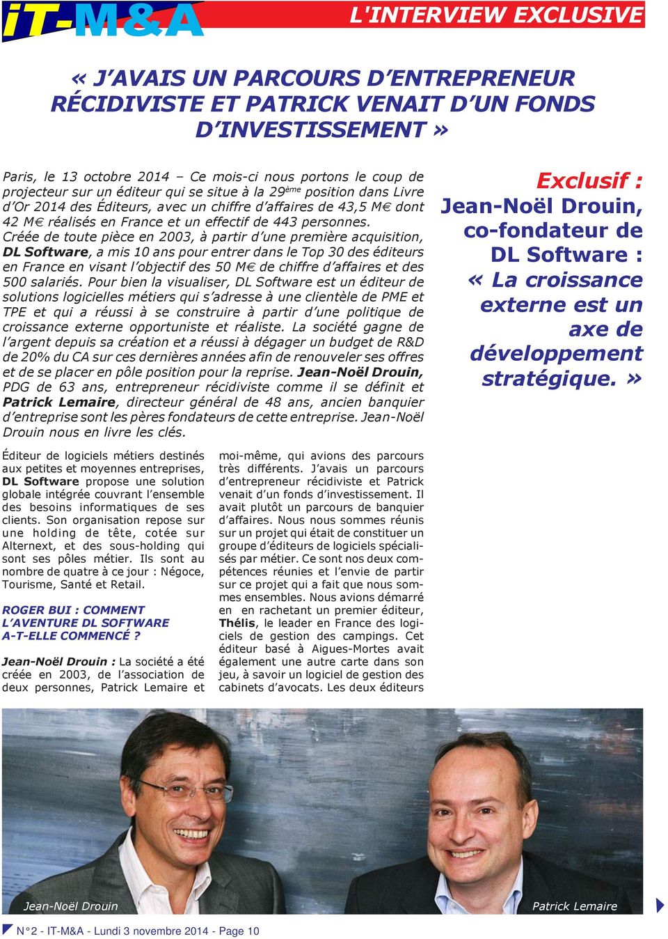 Créée de toute pièce en 2003, à partir d une première acquisition, DL Software, a mis 10 ans pour entrer dans le Top 30 des éditeurs en France en visant l objectif des 50 M de chiffre d affaires et