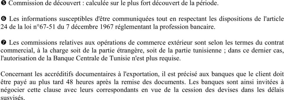 Les commissions relatives aux opérations de commerce extérieur sont selon les termes du contrat commercial, à la charge soit de la partie étrangère, soit de la partie tunisienne ; dans ce dernier
