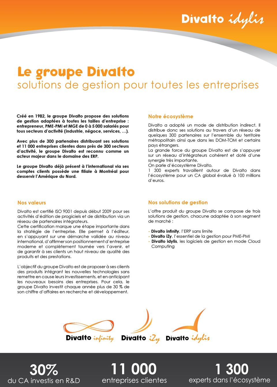 Avec plus de 300 partenaires distribuant ses solutions et 11 000 entreprises clientes dans près de 300 secteurs d activité, le groupe Divalto est reconnu comme un acteur majeur dans le domaine des