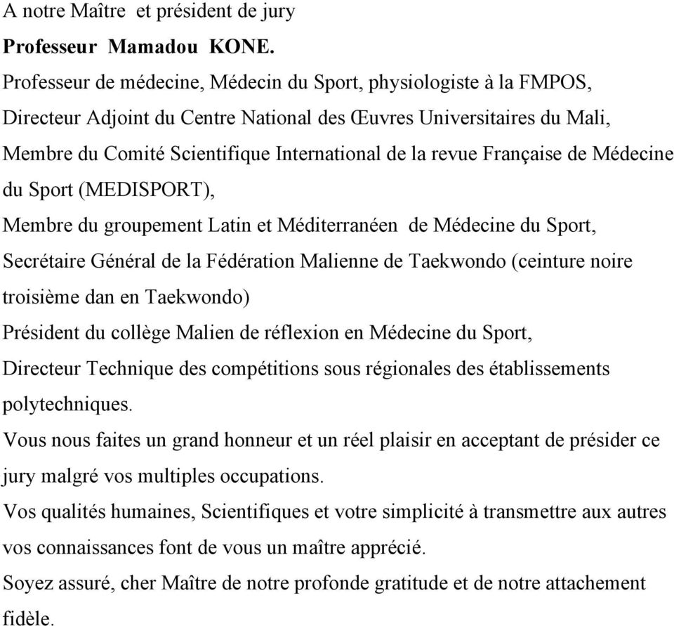 Française de Médecine du Sport (MEDISPORT), Membre du groupement Latin et Méditerranéen de Médecine du Sport, Secrétaire Général de la Fédération Malienne de Taekwondo (ceinture noire troisième dan