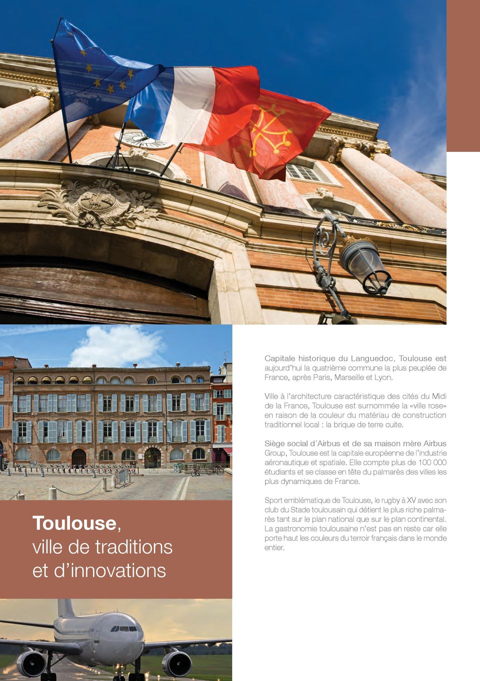 terre cuite. Siège social d Airbus et de sa maison mère Airbus Group, Toulouse est la capitale européenne de l industrie aéronautique et spatiale.