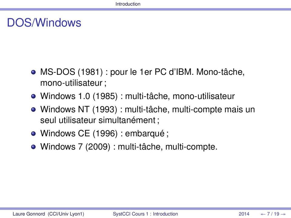 un seul utilisateur simultanément ; Windows CE (1996) : embarqué ; Windows 7 (2009) :