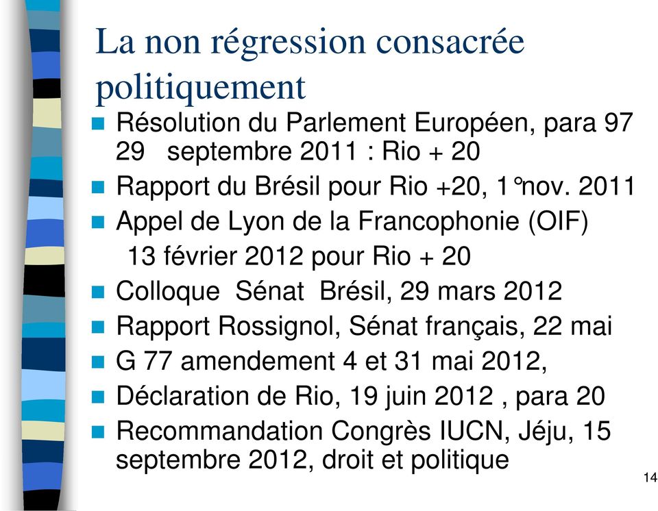 2011 Appel de Lyon de la Francophonie (OIF) 13 février 2012 pour Rio + 20 Colloque Sénat Brésil, 29 mars 2012