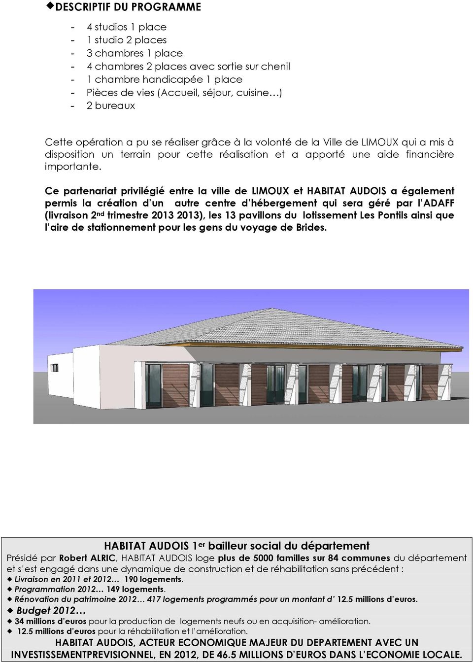 Ce partenariat privilégié entre la ville de LIMOUX et HABITAT AUDOIS a également permis la création d un autre centre d hébergement qui sera géré par l ADAFF (livraison 2 nd trimestre 2013 2013), les