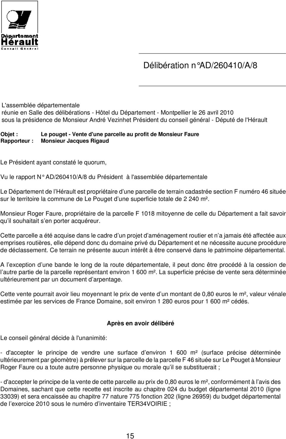 N AD/260410/A/8 du Président à l'assemblée départementale Le Département de l Hérault est propriétaire d une parcelle de terrain cadastrée section F numéro 46 située sur le territoire la commune de