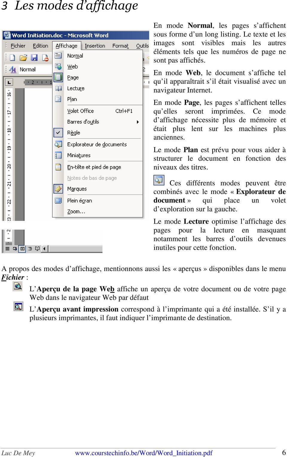 En mode Web, le document s affiche tel qu il apparaîtrait s il était visualisé avec un navigateur Internet. En mode Page, les pages s affichent telles qu elles seront imprimées.