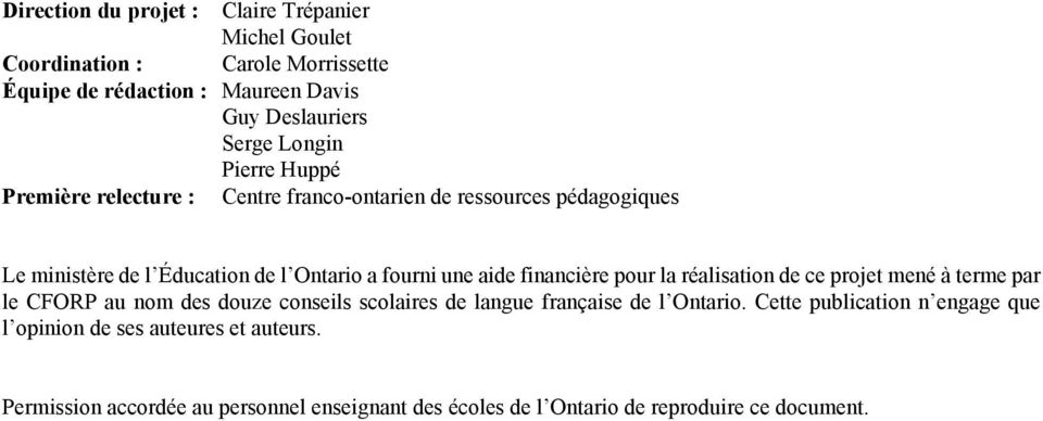 financière pour la réalisation de ce projet mené à terme par le CFORP au nom des douze conseils scolaires de langue française de l Ontario.