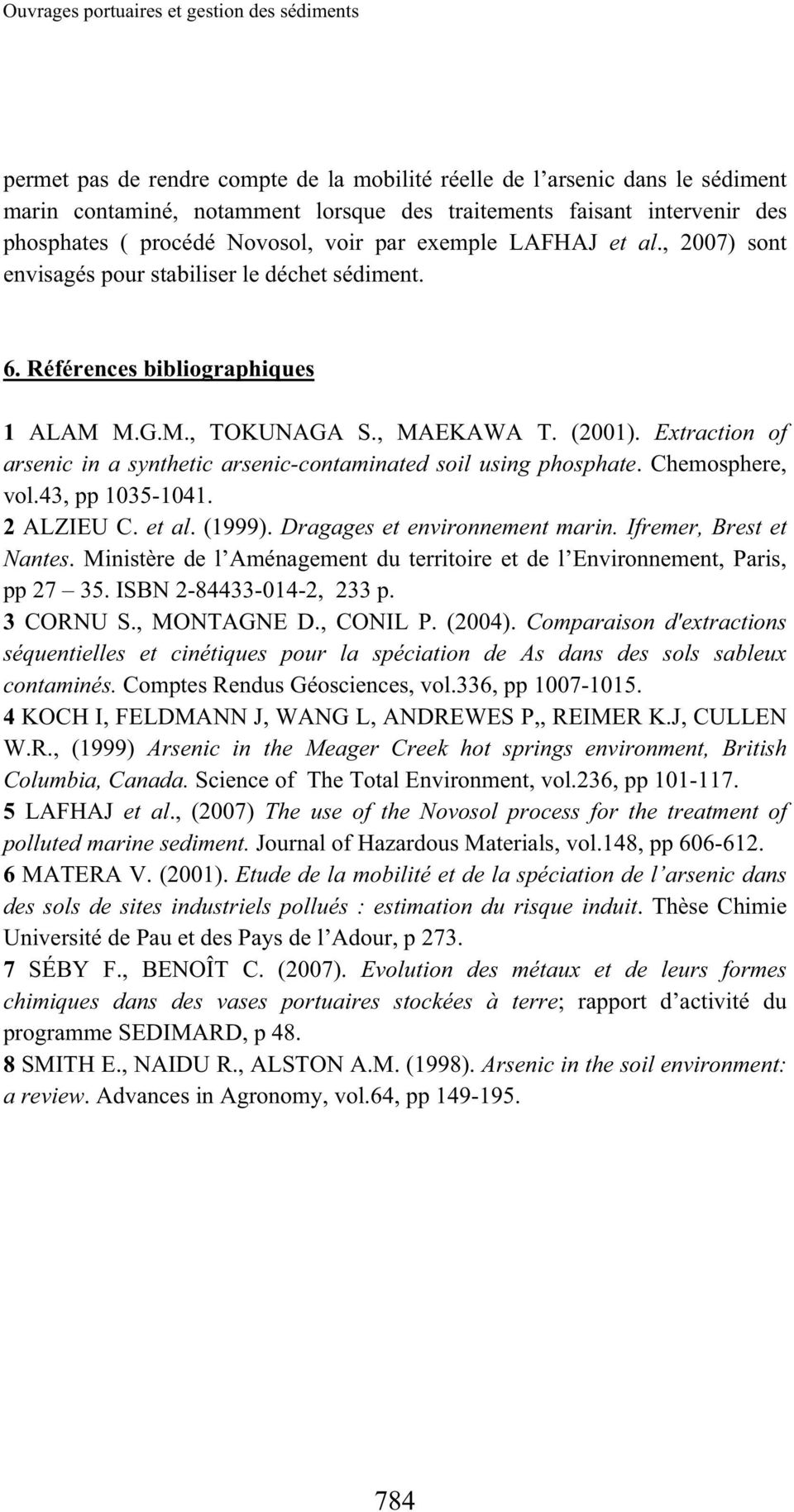 Extraction of arsenic in a synthetic arsenic-contaminated soil using phosphate. Chemosphere, vol.43, pp 135-141. 2 ALZIEU C. et al. (1999). Dragages et environnement marin. Ifremer, Brest et Nantes.