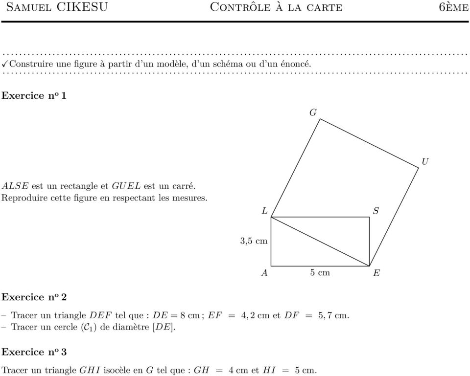 L S 3,5 cm A 5 cm E Tracer un triangle DEF tel que : DE = 8 cm ; EF = 4, 2 cm et DF = 5, 7 cm.