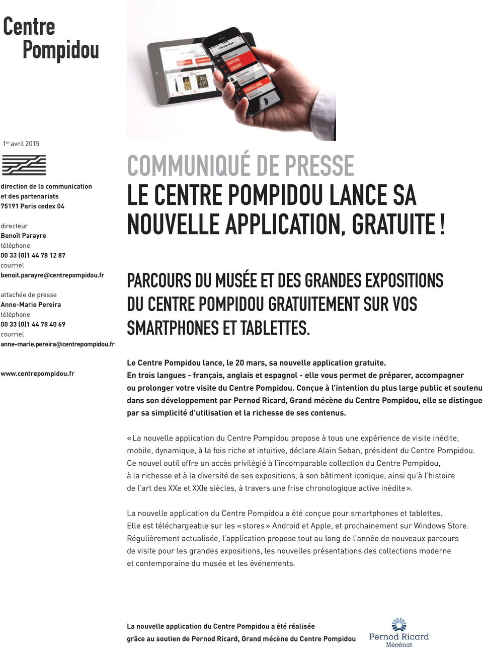 PARCOURS DU MUSÉE ET DES GRANDES EXPOSITIONS DU CENTRE POMPIDOU GRATUITEMENT SUR VOS SMARTPHONES ET TABLETTES. Le Centre Pompidou lance, le 20 mars, sa nouvelle application gratuite.