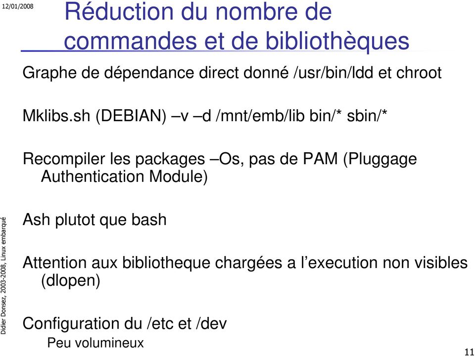 sh (DEBIAN) v d /mnt/emb/lib bin/* sbin/* Recompiler les packages Os, pas de PAM (Pluggage