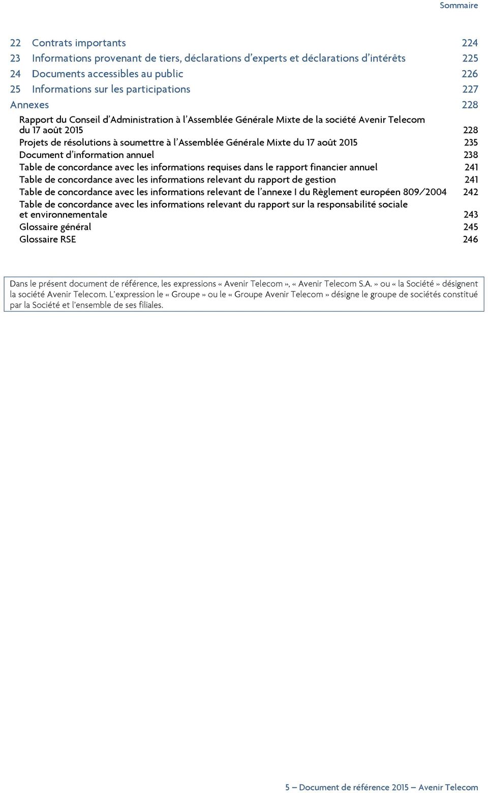 Générale Mixte du 17 août 2015 235 Document d information annuel 238 Table de concordance avec les informations requises dans le rapport financier annuel 241 Table de concordance avec les