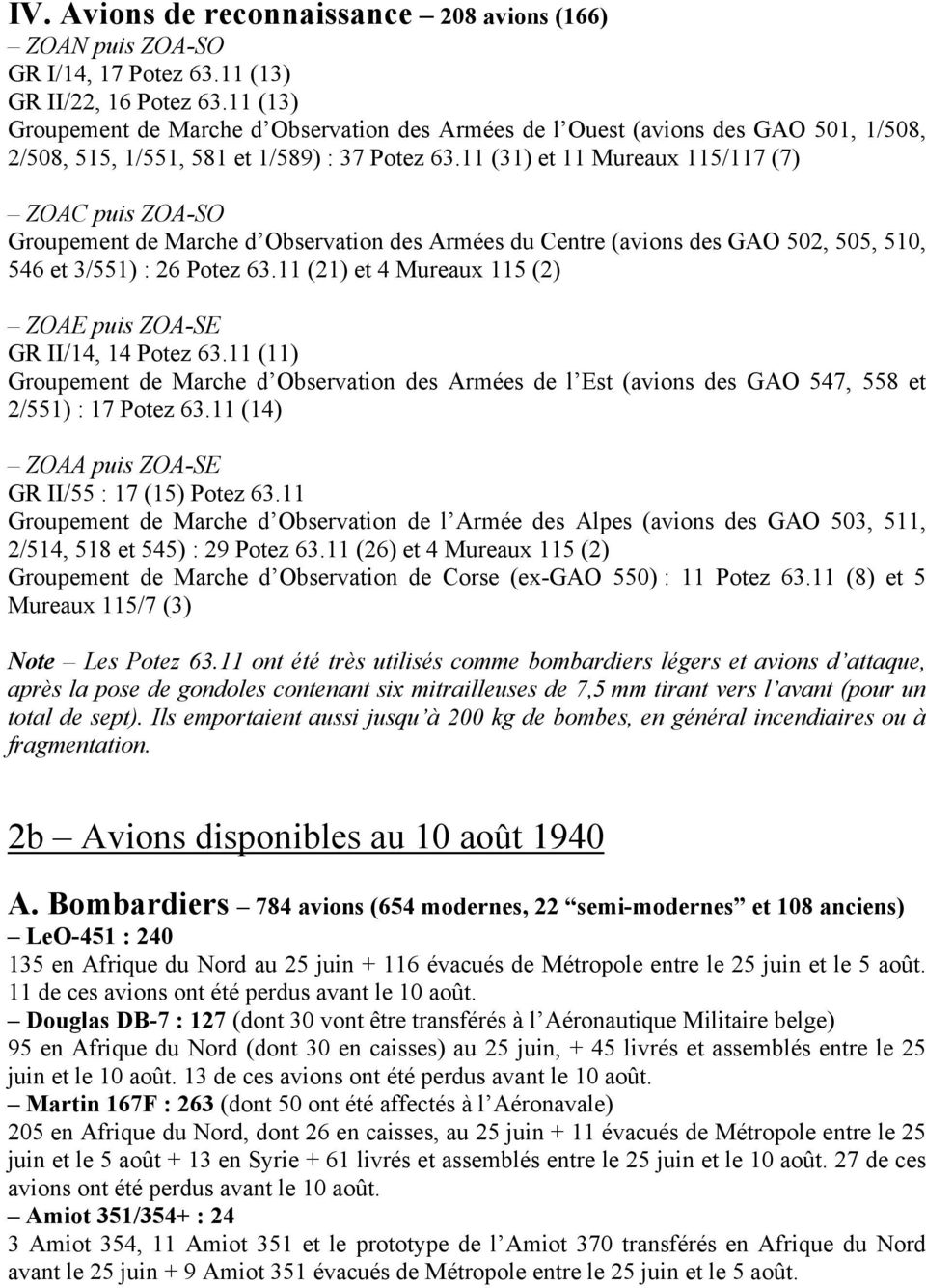 11 (31) et 11 Mureaux 115/117 (7) ZOAC puis ZOA-SO Groupement de Marche d Observation des Armées du Centre (avions des GAO 502, 505, 510, 546 et 3/551) : 26 Potez 63.
