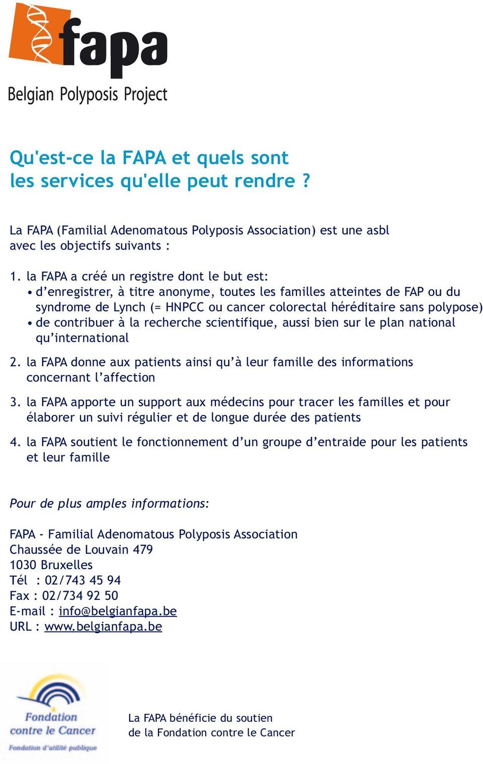 contribuer à la recherche scientifique, aussi bien sur le plan national qu international 2. la FAPA donne aux patients ainsi qu à leur famille des informations concernant l affection 3.