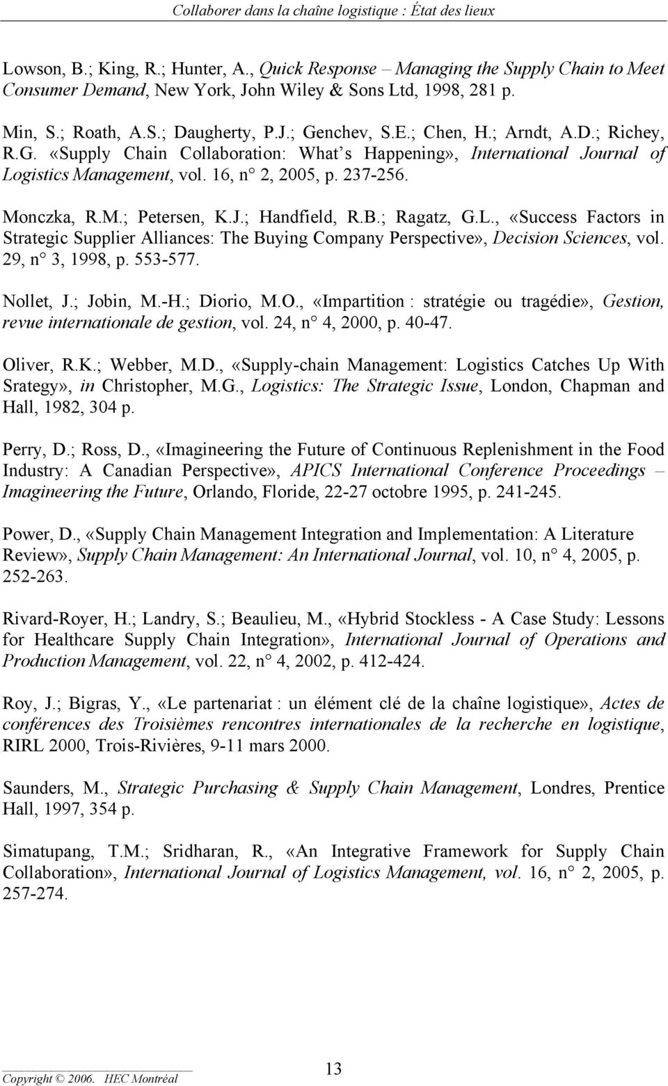 B.; Ragatz, G.L., «Success Factors in Strategic Supplier Alliances: The Buying Company Perspective», Decision Sciences, vol. 29, n 3, 1998, p. 553-577. Nollet, J.; Jobin, M.-H.; Diorio, M.O.
