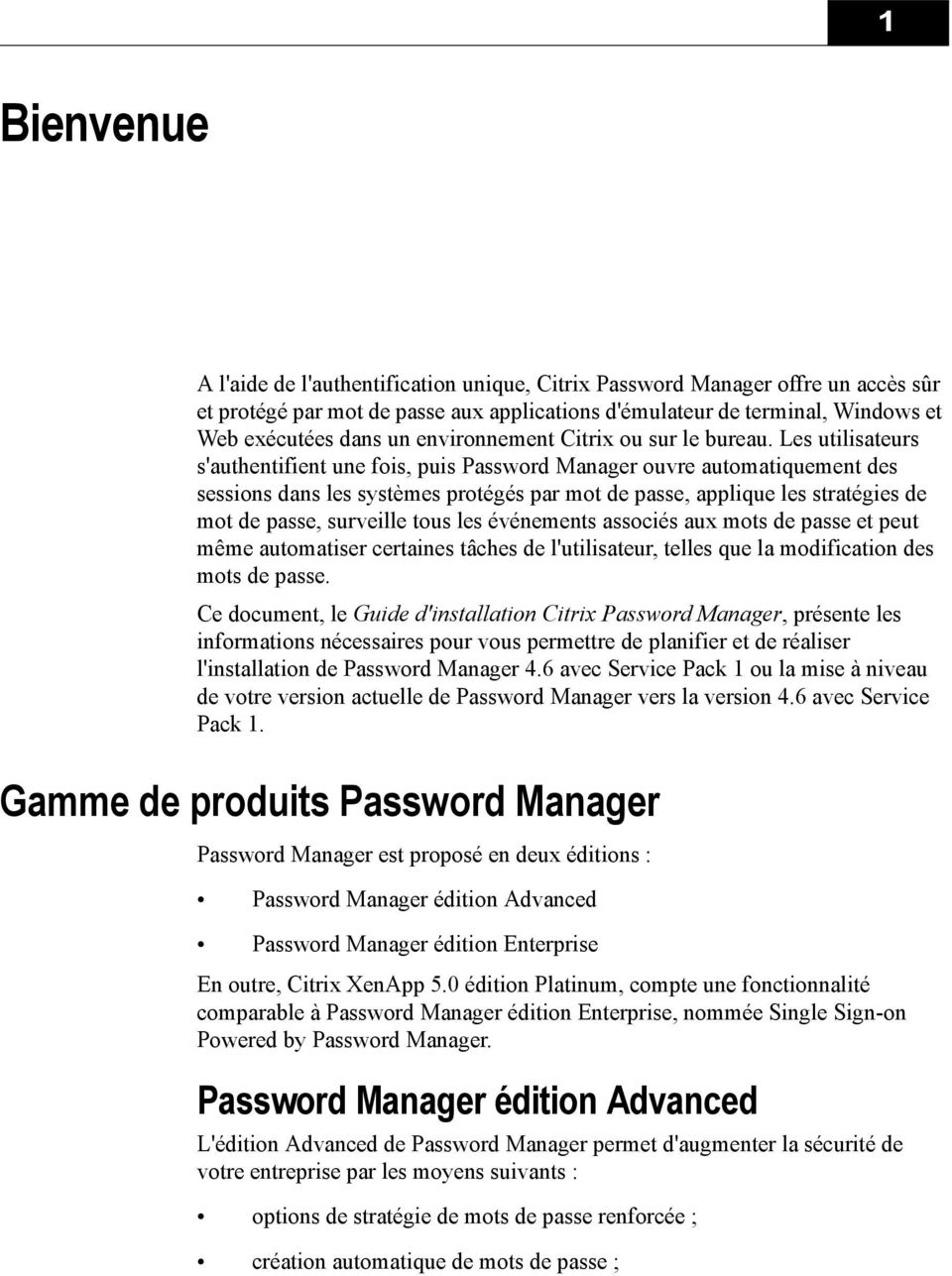 Les utilisateurs s'authentifient une fois, puis Password Manager ouvre automatiquement des sessions dans les systèmes protégés par mot de passe, applique les stratégies de mot de passe, surveille