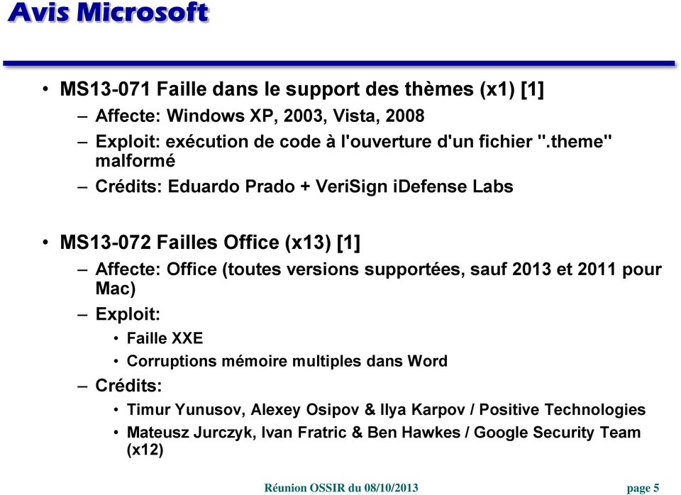 theme" malformé Crédits: Eduardo Prado + VeriSign idefense Labs MS13-072 Failles Office (x13) [1] Affecte: Office (toutes versions