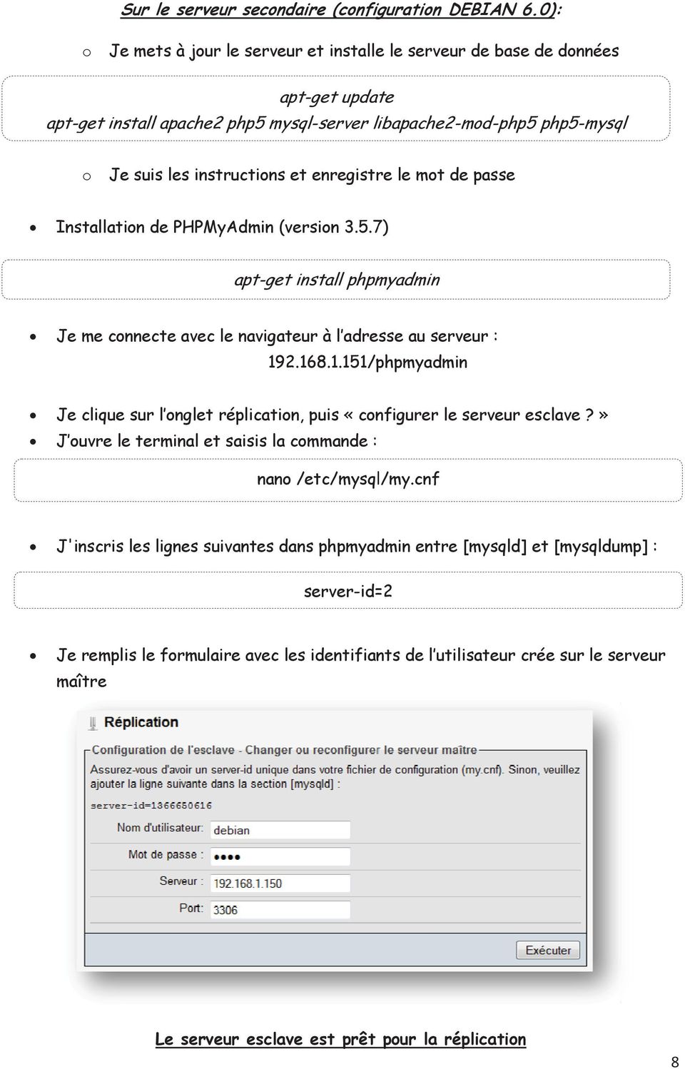 enregistre le mot de passe Installationn de PHPMyAdmin (version 3.5.7) apt-get install phpmyadmin Je me connecte avec le navigateur à ladresse au serveur : 19