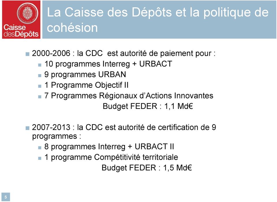 Actions Innovantes Budget FEDER : 1,1 Md 2007-2013 : la CDC est autorité de certification de 9