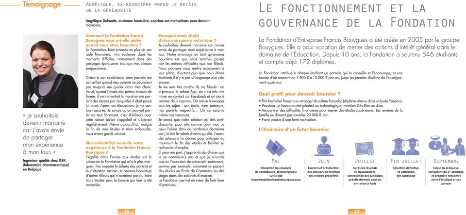 » Ingénieur qualité chez GSK (laboratoire pharmaceutique) en Belgique Comment la Fondation Francis Bouygues vous a-t-elle aidée quand vous étiez boursière?