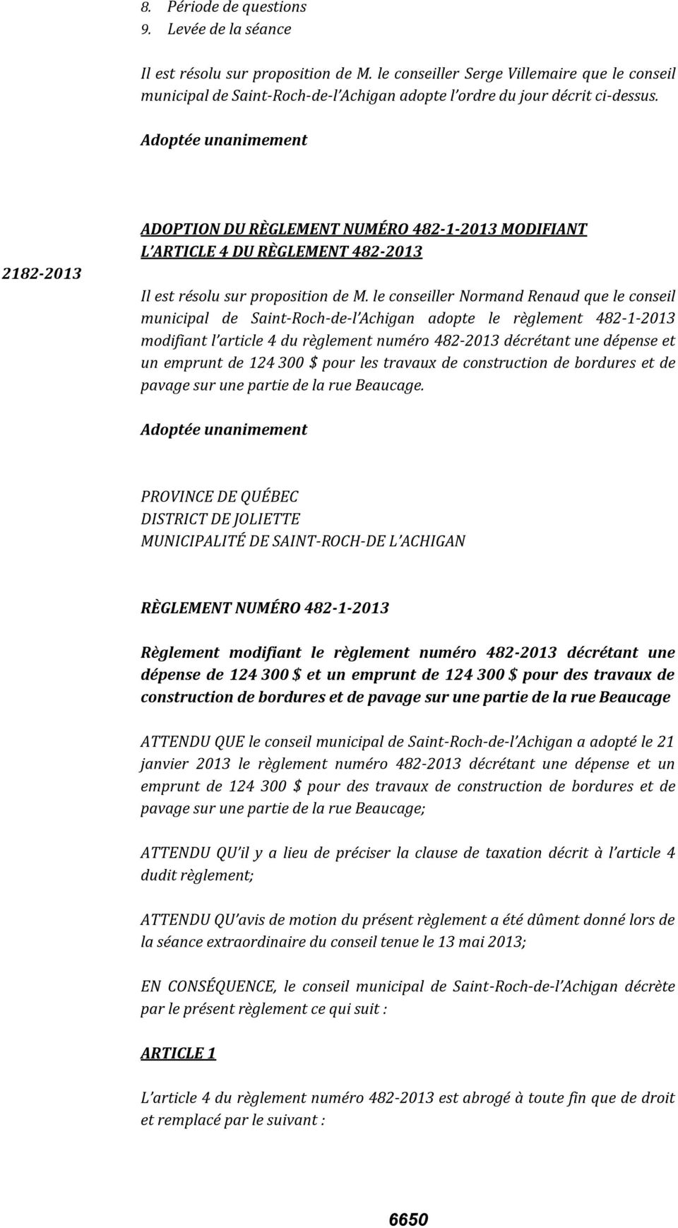 2182-2013 ADOPTION DU RÈGLEMENT NUMÉRO 482-1-2013 MODIFIANT L ARTICLE 4 DU RÈGLEMENT 482-2013 Il est résolu sur proposition de M.