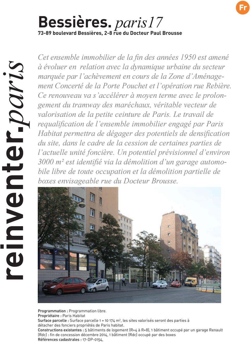 Propriétaire : Paris Habitat Surface parcelle : Surface parcelle 1 = 10 174 m 2, les sites valorisés seront des parties à détacher