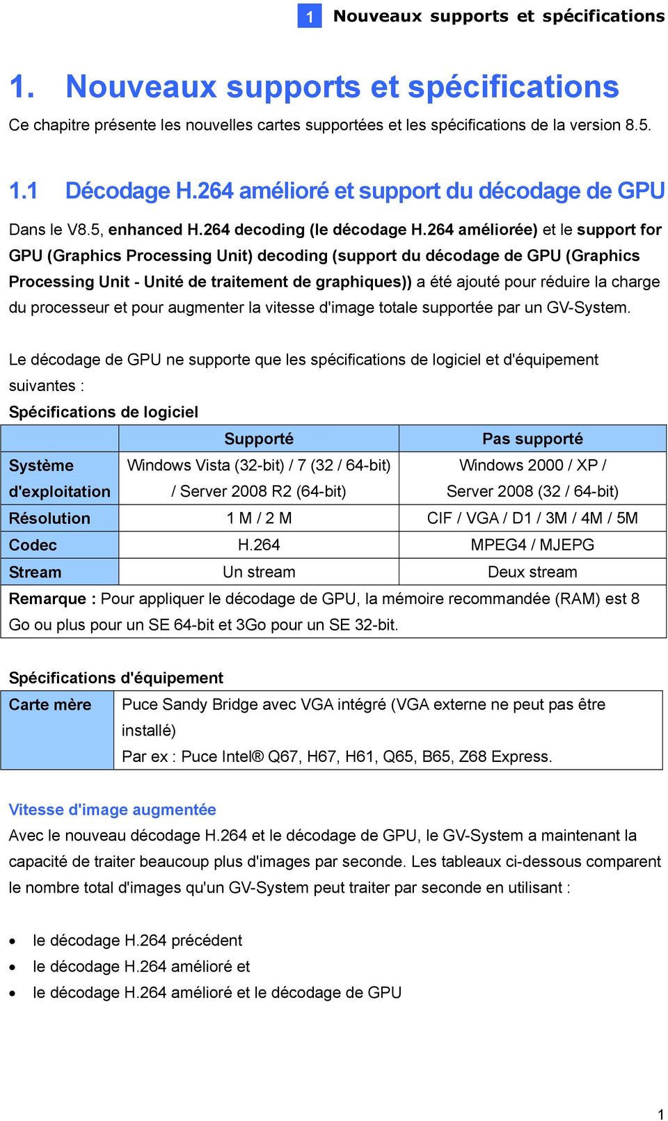 264 améliorée) et le support for GPU (Graphics Processing Unit) decoding (support du décodage de GPU (Graphics Processing Unit - Unité de traitement de graphiques)) a été ajouté pour réduire la