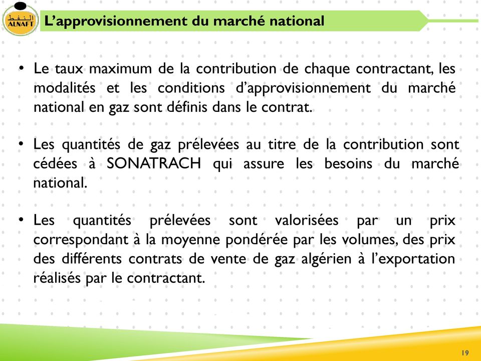 Les quantités de gaz prélevées au titre de la contribution sont cédées à SONATRACH qui assure les besoins du marché national.