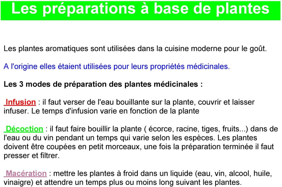 Le temps d'infusion varie en fonction de la plante Décoction : il faut faire bouillir la plante ( écorce, racine, tiges, fruits.