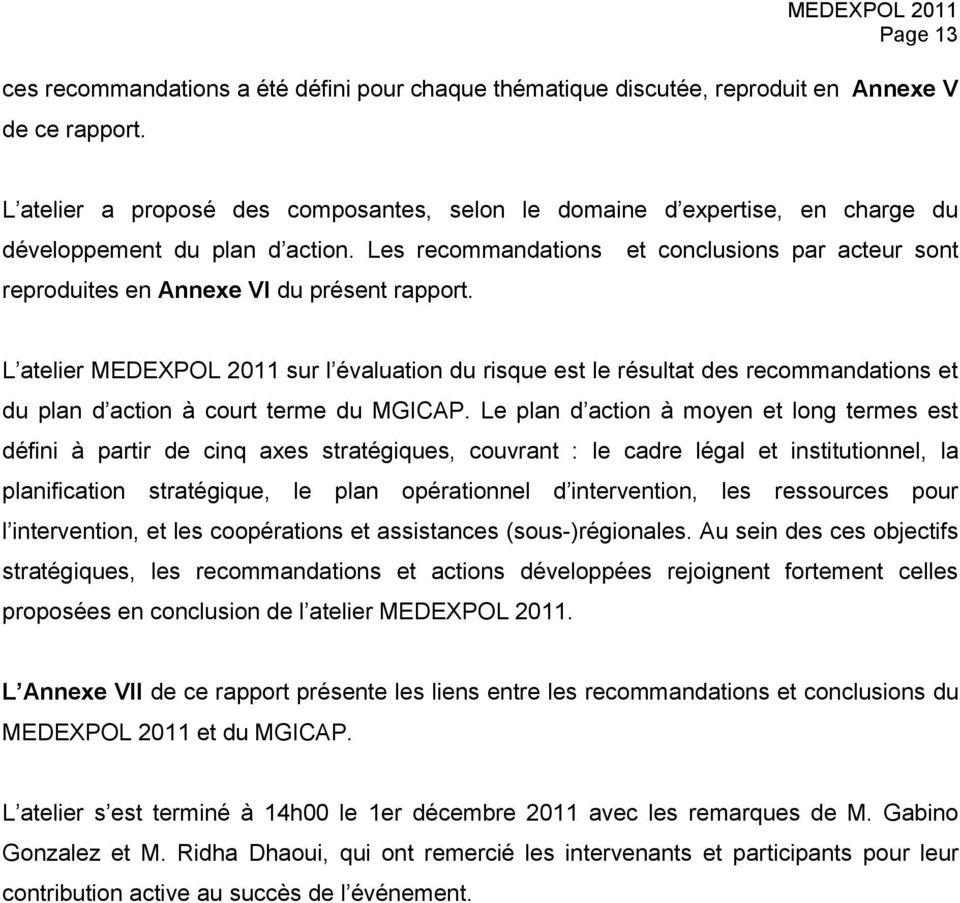 Les recommandations et conclusions par acteur sont reproduites en Annexe VI du présent rapport.